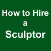 How to Hire a Sculptor